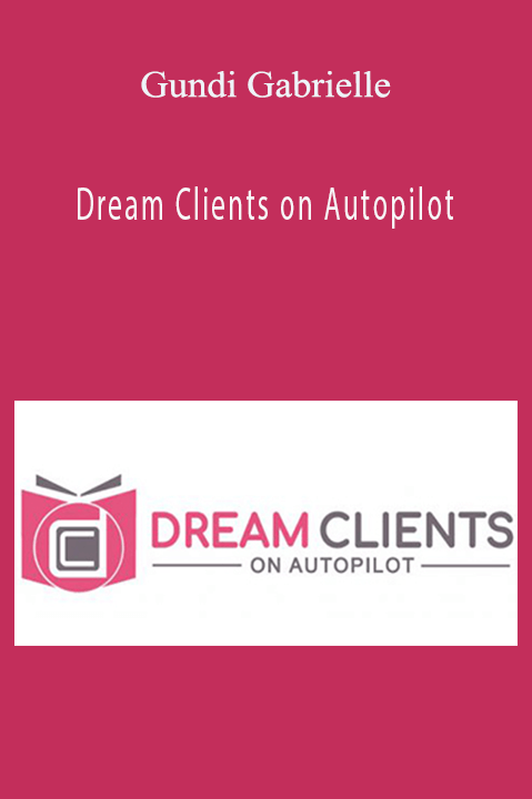 Gundi Gabrielle - Dream Clients on Autopilot