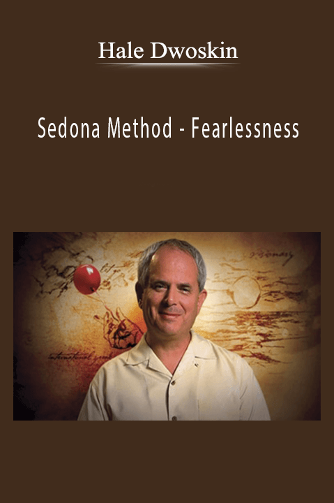 Hale Dwoskin - Sedona Method - Fearlessness
