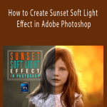 Harsh Vardhan - How to Create Sunset Soft Light Effect in Adobe Photoshop