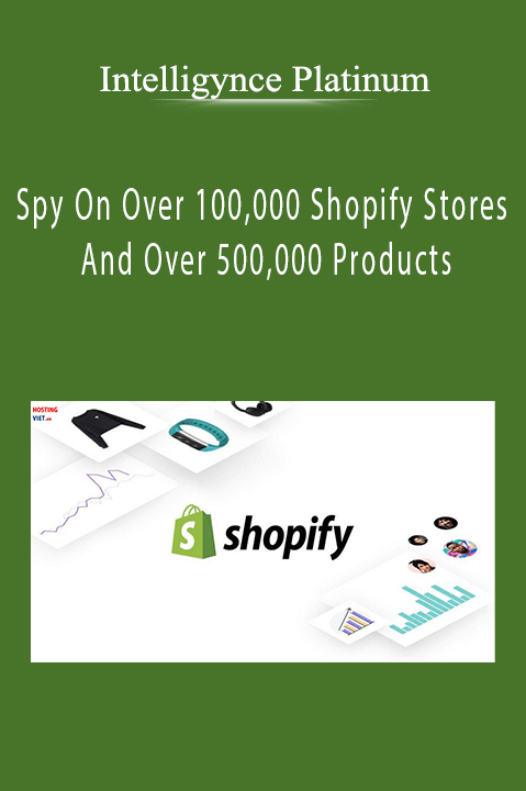 Intelligynce Platinum - Spy On Over 100,000 Shopify Stores And Over 500,000 Products