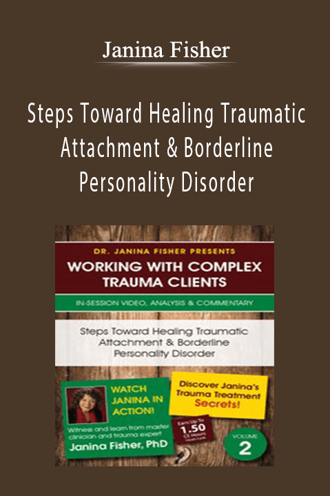 Janina Fisher - Steps Toward Healing Traumatic Attachment & Borderline Personality Disorder Janina Fisher - Steps Toward Healing Traumatic Attachment & Borderline Personality Disorder