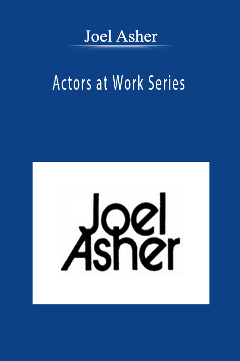 Joel Asher - Actors at Work Series