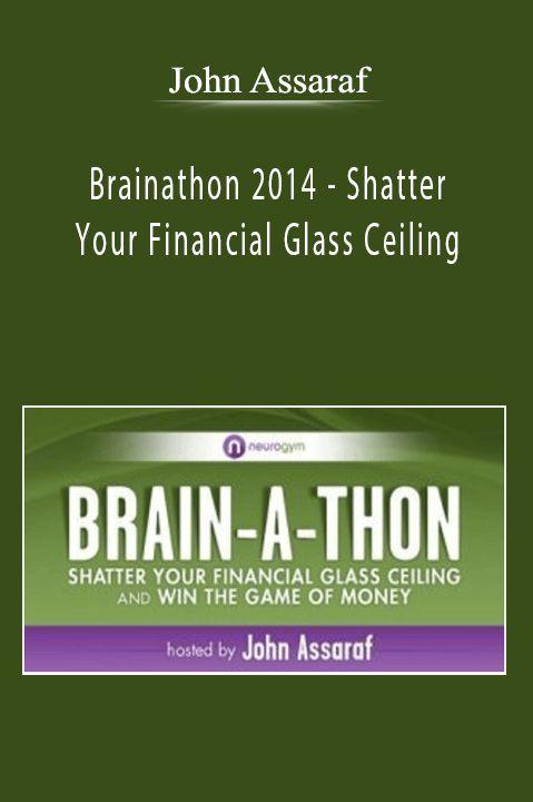 John Assaraf - Brainathon 2014 - Shatter Your Financial Glass Ceiling