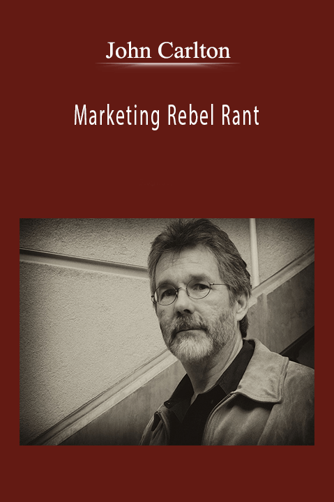 John Carlton - Marketing Rebel Rant