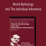 Joseph Campbell - World Mythology And The Individual Adventure