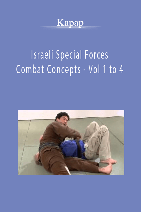 Kapap - Israeli Special Forces - Combat Concepts - Vol 1 to 4
