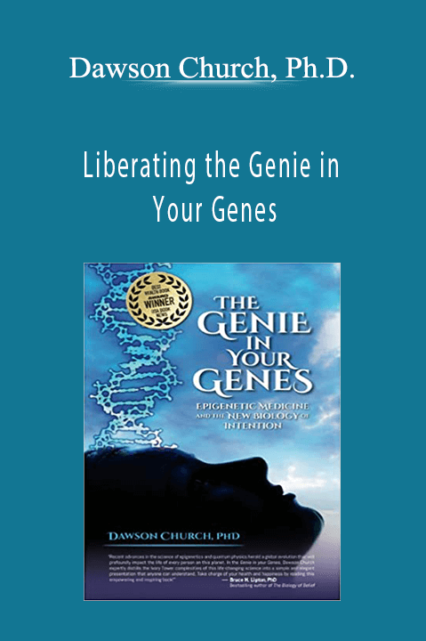 Liberating the Genie in Your Genes - Dawson Church, Ph.D.