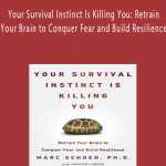Marc Schoen - Your Survival Instinct Is Killing You: Retrain Your Brain to Conquer Fear and Build Resilience