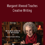 Margaret Atwood Teaches Creative Writing - Masterclass