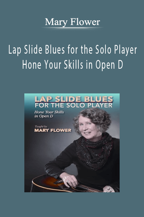 Mary Flower - Lap Slide Blues for the Solo Player Hone Your Skills in Open D.