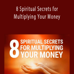 Mary Morrissey - 8 Spiritual Secrets for Multiplying Your Money