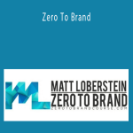 Matt Loberstein - Zero To Brand