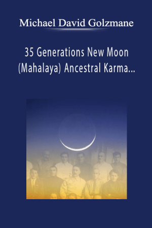 Michael David Golzmane – 35 Generations New Moon (Mahalaya) Ancestral Karma Clearing for Mental & Emotional Balance