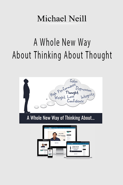 Michael Neill – A Whole New Way About Thinking About Thought