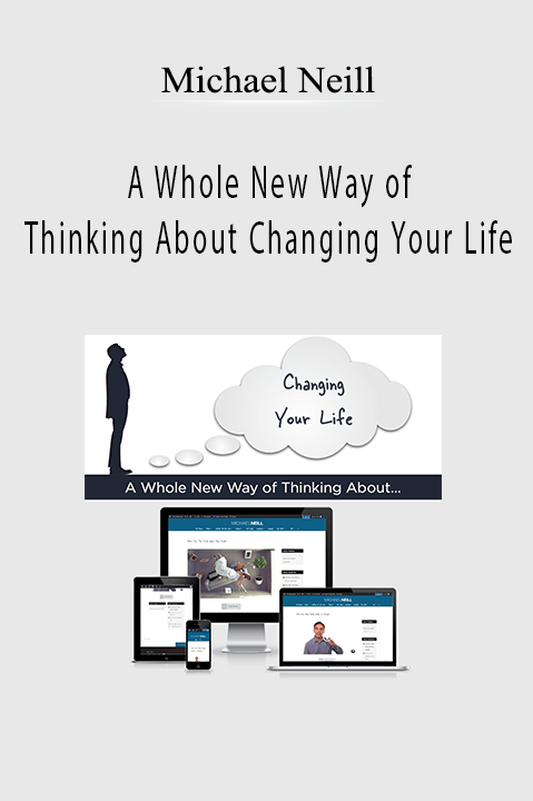 Michael Neill – A Whole New Way of Thinking About Changing Your Life