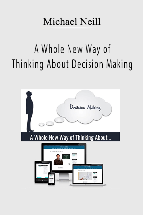Michael Neill – A Whole New Way of Thinking About Decision Making