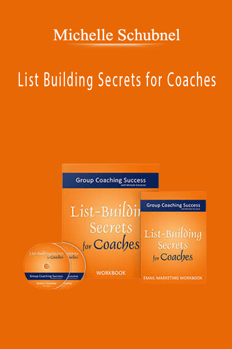 Michelle Schubnel – List Building Secrets for Coaches Michelle Schubnel – List Building Secrets for Coaches
