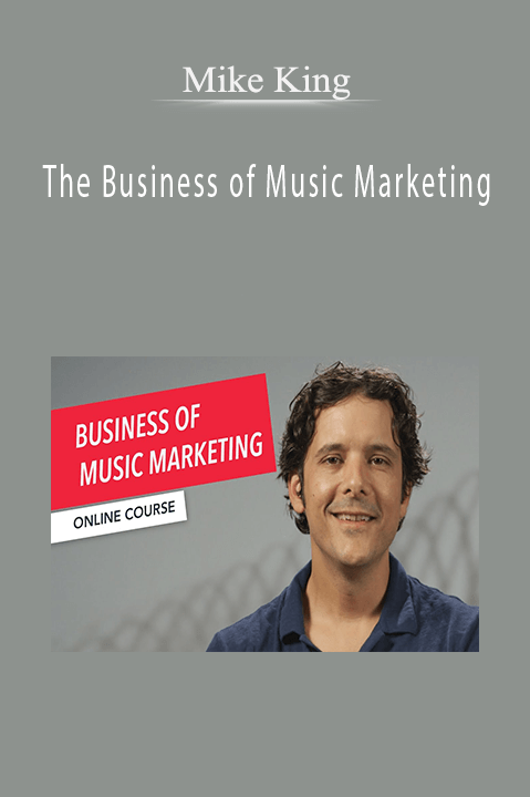 Mike King - The Business of Music Marketing