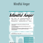Mindful Anger: The Art of Transforming a Difficult Emotion into a Powerful Therapeutic Tool - Andrea Brandt