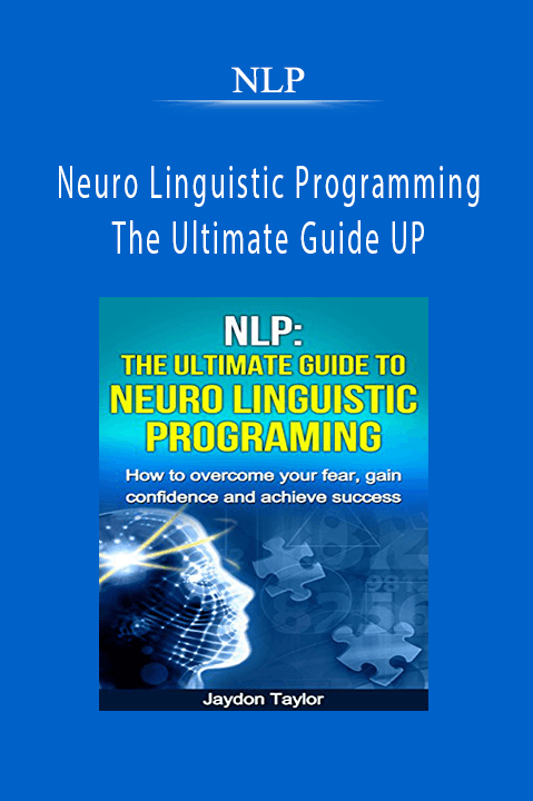 NLP - Neuro Linguistic Programming - The Ultimate Guide UP