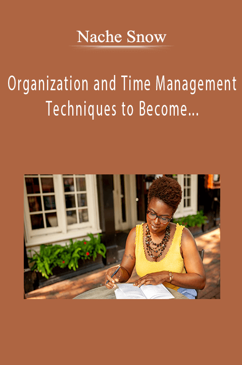 Nache Snow - Organization and Time Management Techniques to Become a Productive Entrepreneur