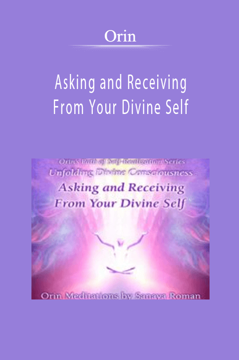 Orin - Asking and Receiving From Your Divine Self