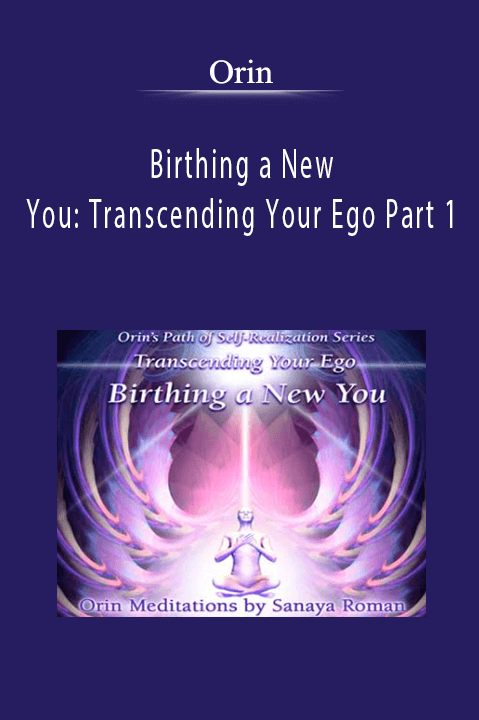 Orin - Birthing a New You: Transcending Your Ego Part 1