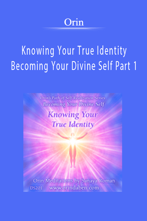 Orin - Knowing Your True Identity: Becoming Your Divine Self Part 1