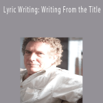 Pat Pattison - Lyric Writing: Writing From the Title