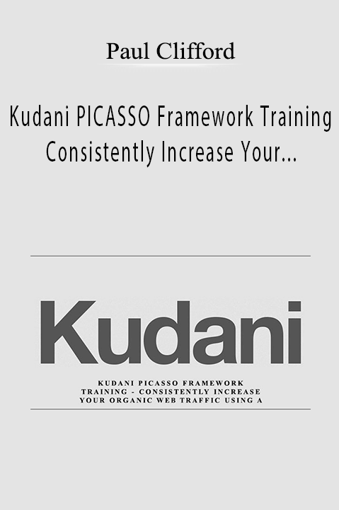 Paul Clifford - Kudani PICASSO Framework Training - Consistently Increase Your Organic Web Traffic Using A Proven Content Marketing Framework