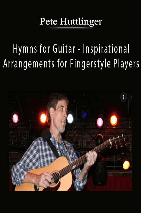 Pete Huttlinger - Hymns for Guitar - Inspirational Arrangements for Fingerstyle Players.Pete Huttlinger - Hymns for Guitar - Inspirational Arrangements for Fingerstyle Players.