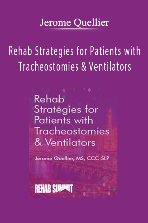 Rehab Strategies for Patients with Tracheostomies & Ventilators - Jerome Quellier