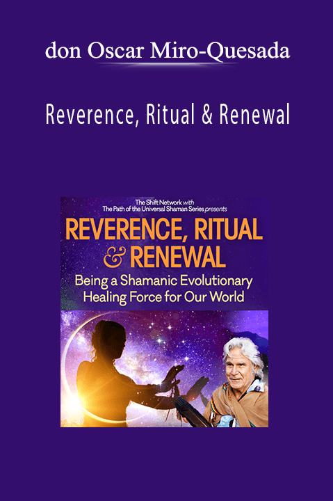 Reverence, Ritual & Renewal - don Oscar Miro-Quesada