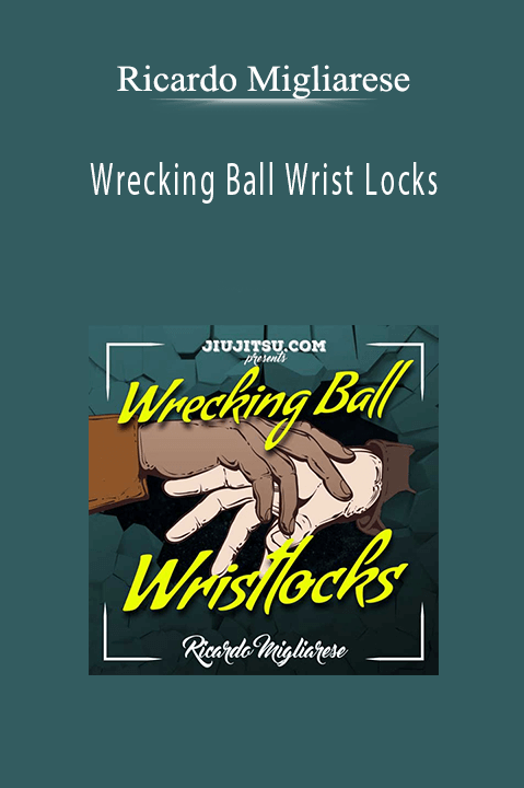 Ricardo Migliarese - Wrecking Ball Wrist Locks