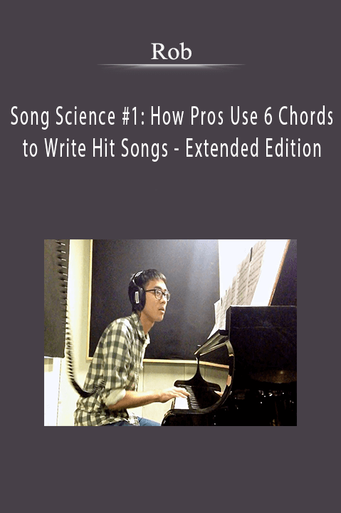 Rob - Song Science #1: How Pros Use 6 Chords to Write Hit Songs - Extended Edition