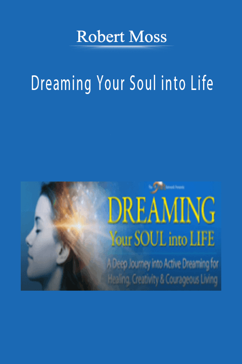 Robert Moss - Dreaming Your Soul into Life