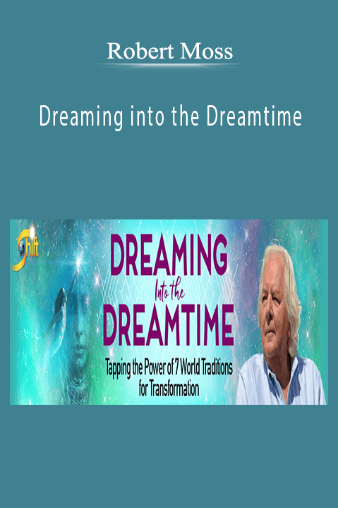 Robert Moss - Dreaming into the Dreamtime