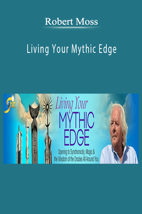 Robert Moss - Living Your Mythic Edge