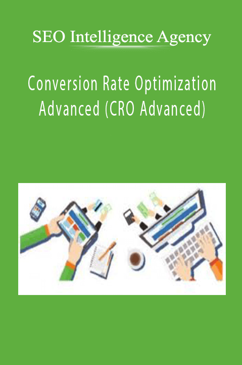 SEO Intelligence Agency - Conversion Rate Optimization Advanced (CRO Advanced)