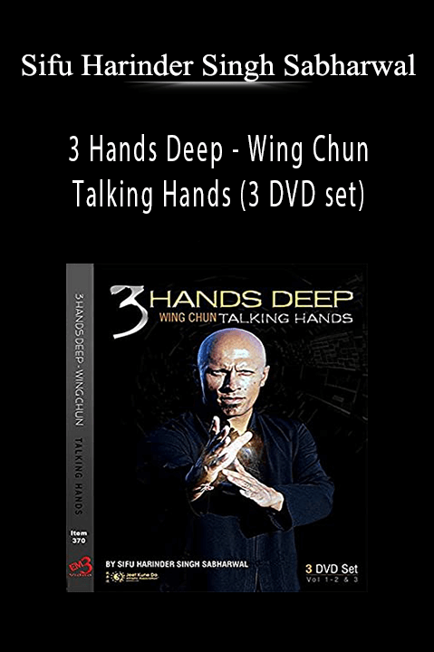 Sifu Harinder Singh Sabharwal - 3 Hands Deep - Wing Chun Talking Hands (3 DVD set).