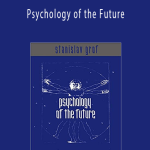 Stanislav Grof - Psychology of the Future