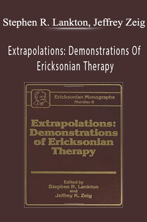Stephen R. Lankton, Jeffrey Zeig - Extrapolations: Demonstrations Of Ericksonian Therapy