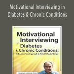 Stephen Rollnick - Motivational Interviewing in Diabetes & Chronic Conditions: An Evidence–Based Approach to Patient Behavior Change. Live demonstrations with Stephen Rollnick, PhD