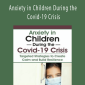Steve O'Brien - Anxiety in Children During the Covid-19 Crisis: Targeted Strategies to Create Calm and Build Resilience