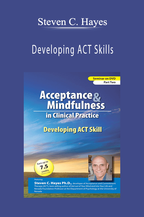 Steven C. Hayes - Developing ACT Skills