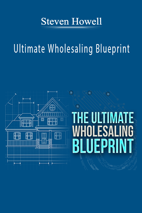 Steven Howell - Ultimate Wholesaling Blueprint