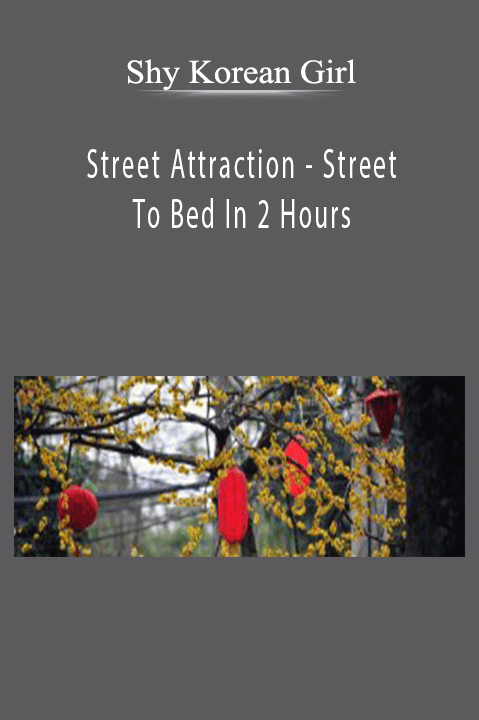 Street Attraction - Street To Bed In 2 Hours With Shy Korean Girl