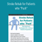 Stroke Rehab for Patients who “Push”: Management Strategies for a Unique Patient Population - Michelle Green