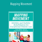 Stuart Wilson - Mapping Movement: Mobility and Stability Rehabilitation for Exceptional Patient Care