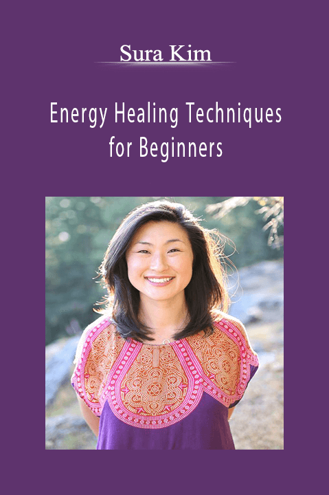 Sura Kim - Energy Healing Techniques for Beginners.